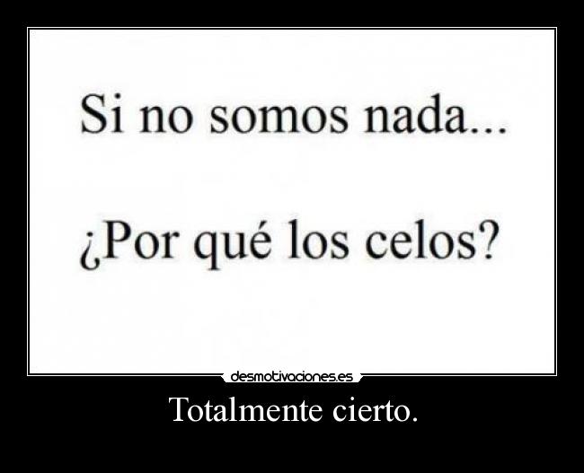 Totalmente cierto. -