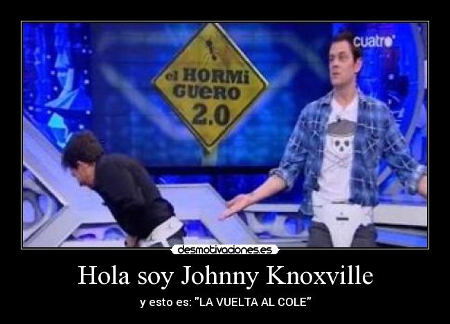Hola soy Johnny Knoxville - y esto es: LA VUELTA AL COLE