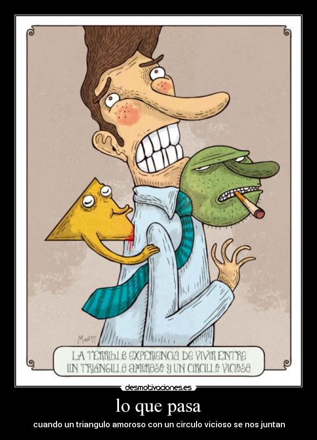 lo que pasa - cuando un triangulo amoroso con un circulo vicioso se nos juntan