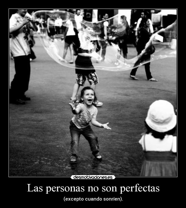 Las personas no son perfectas - (excepto cuando sonríen).