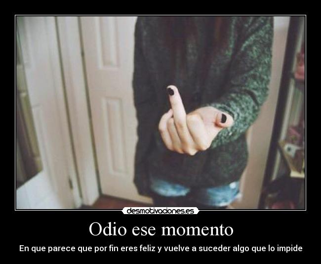 Odio ese momento -