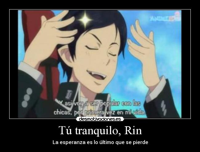 Tú tranquilo, Rin -