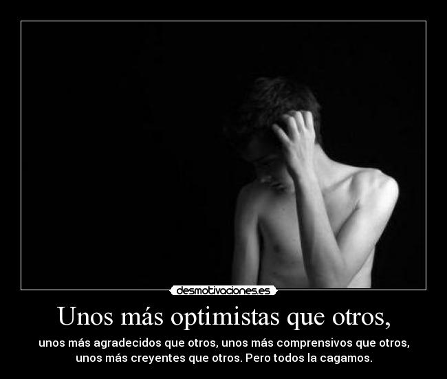 Unos más optimistas que otros, -