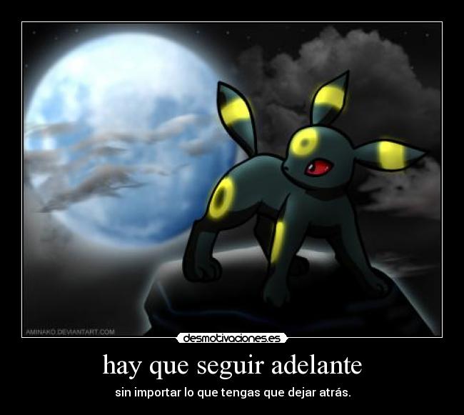hay que seguir adelante - sin importar lo que tengas que dejar atrás.