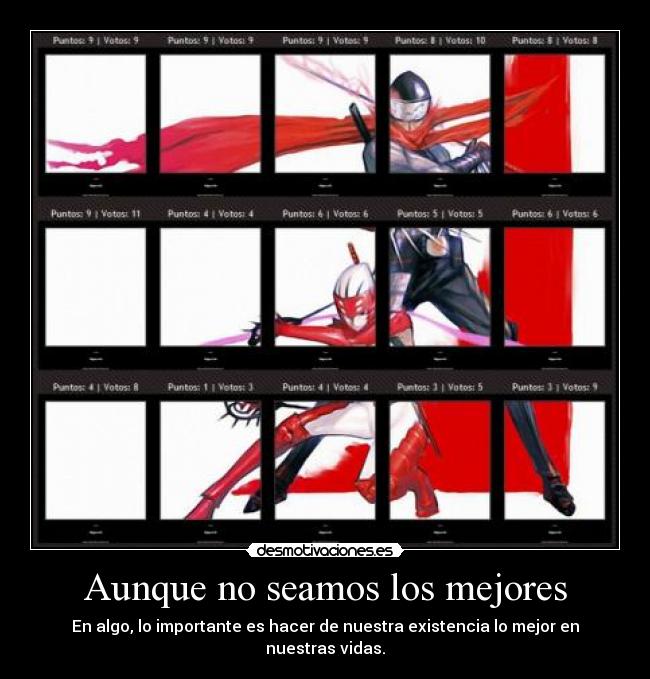 Aunque no seamos los mejores - En algo, lo importante es hacer de nuestra existencia lo mejor en nuestras vidas.