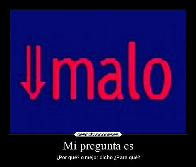 Mi Pregunta Es Desmotivaciones
