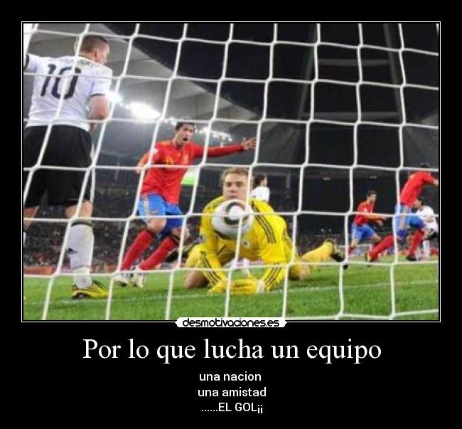 Por lo que lucha un equipo - una nacion
una amistad
......EL GOL¡¡