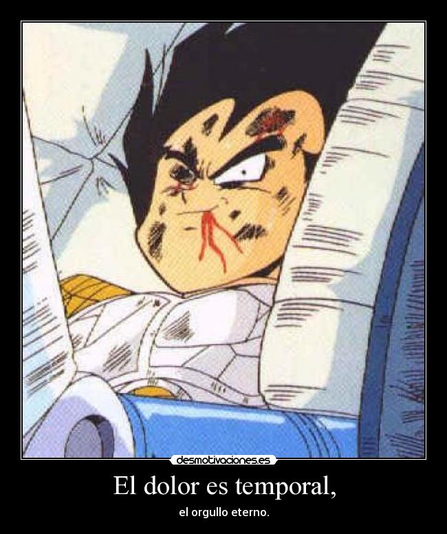 El dolor es temporal, -