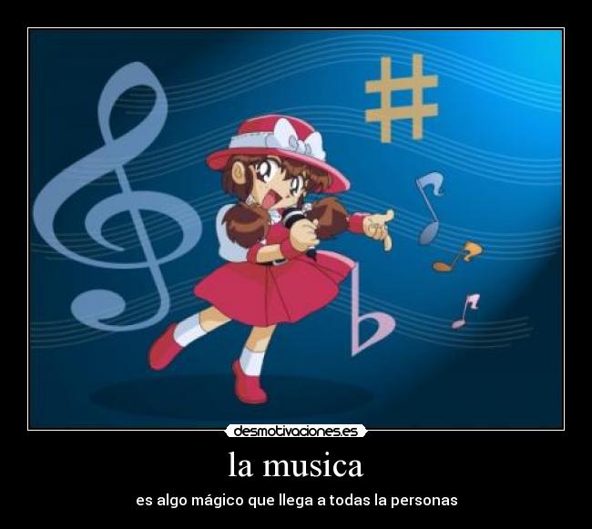 la musica - es algo mágico que llega a todas la personas