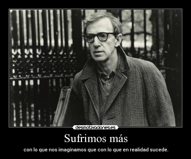 carteles sufrimos mas con que nos imaginamos que con que realidad sucede desmotivaciones