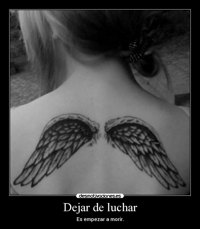 Dejar de luchar - Es empezar a morir.