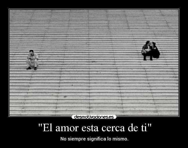 El amor esta cerca de ti - No siempre significa lo mismo.