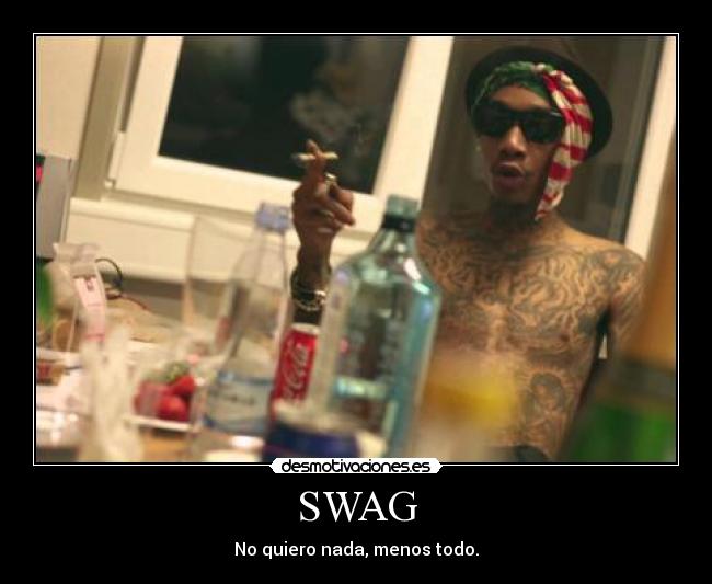 SWAG - No quiero nada, menos todo.