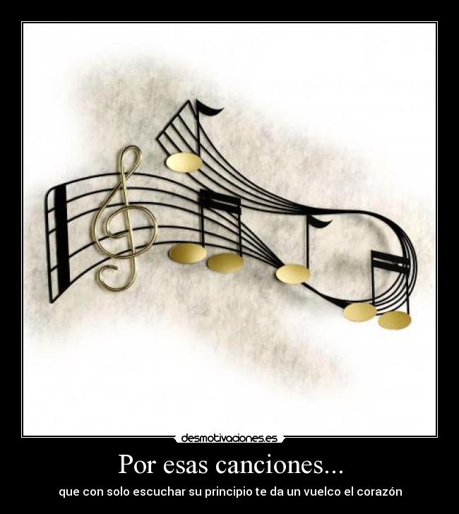 Por esas canciones... - que con solo escuchar su principio te da un vuelco el corazón