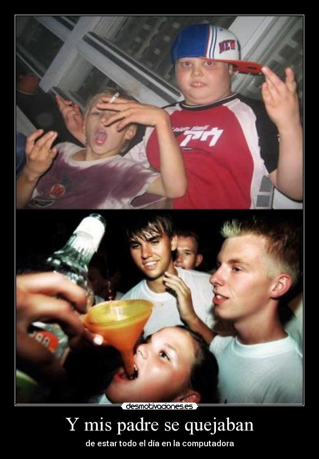 Y mis padre se quejaban - de estar todo el día en la computadora