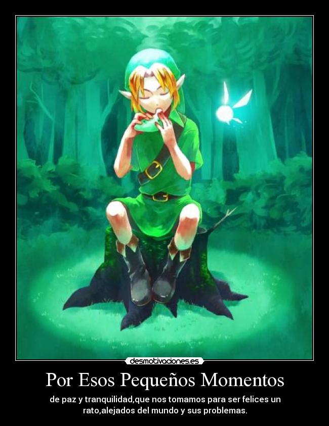 Por Esos Pequeños Momentos - de paz y tranquilidad,que nos tomamos para ser felices un
rato,alejados del mundo y sus problemas.