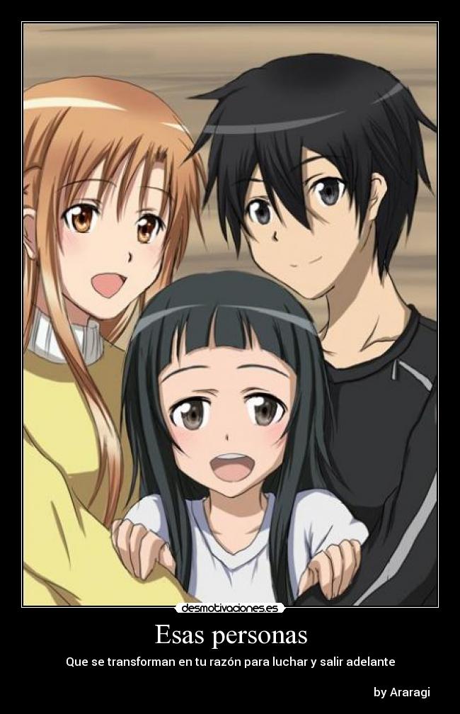 Esas personas - Que se transforman en tu razón para luchar y salir adelante

                                                                                                                         by Araragi