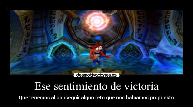 Ese sentimiento de victoria - Que tenemos al conseguir algún reto que nos habíamos propuesto.