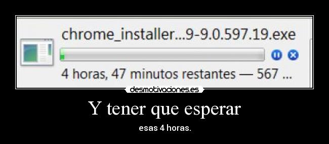 Y tener que esperar - esas 4 horas.