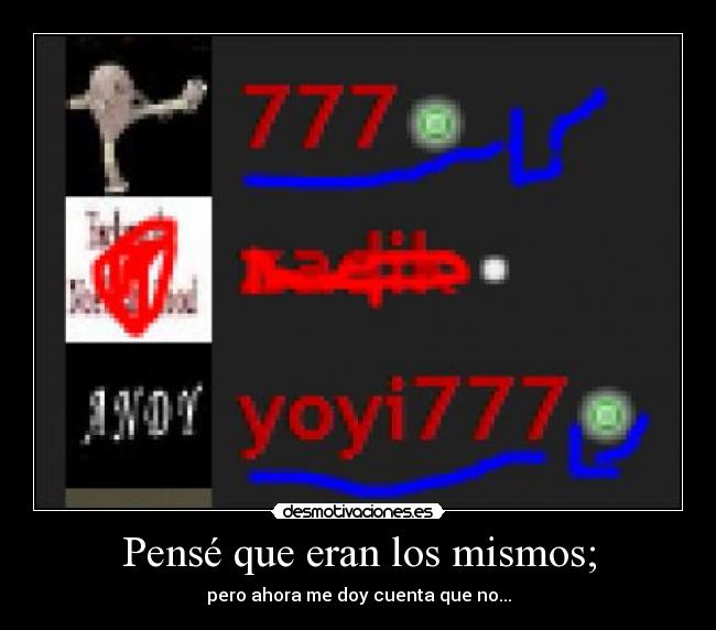 Pensé que eran los mismos; - pero ahora me doy cuenta que no...