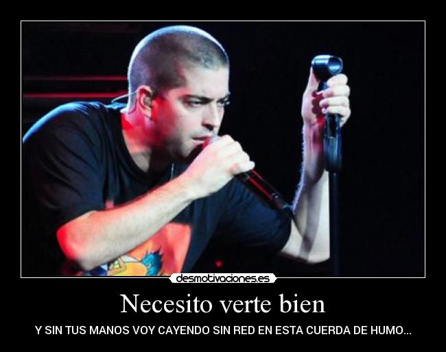 Necesito verte bien - Y SIN TUS MANOS VOY CAYENDO SIN RED EN ESTA CUERDA DE HUMO...