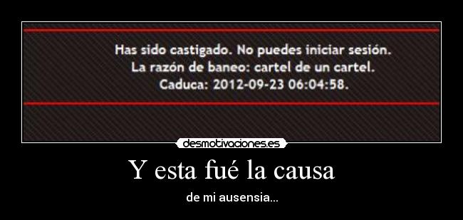 Y esta fué la causa - de mi ausensia...