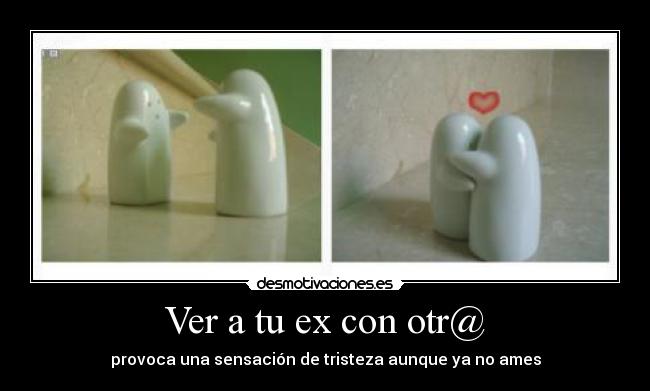 Ver a tu ex con otr@ - provoca una sensación de tristeza aunque ya no ames