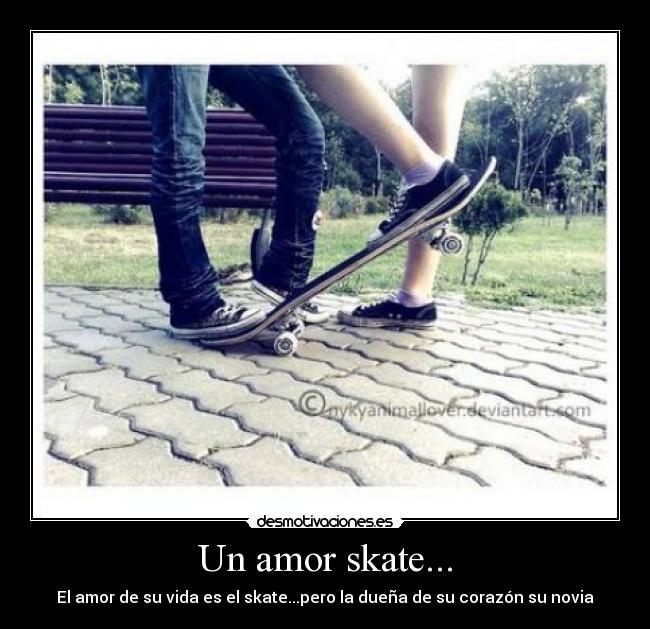 Un amor skate... - El amor de su vida es el skate...pero la dueña de su corazón su novia