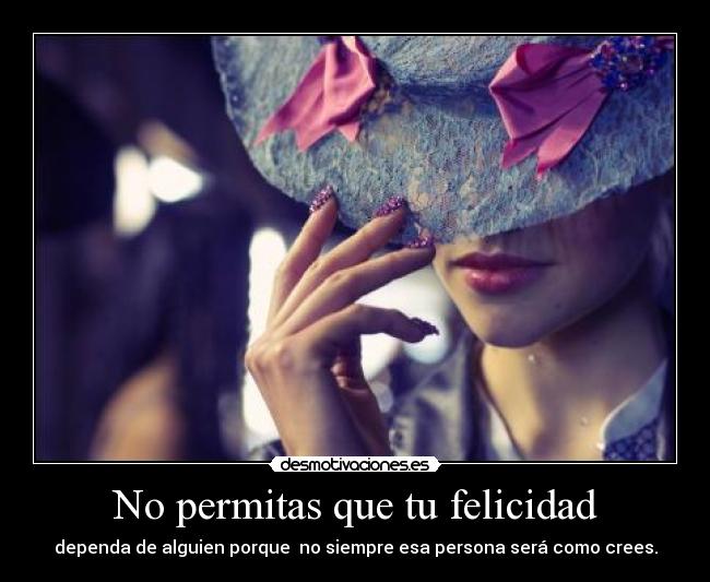 No permitas que tu felicidad -