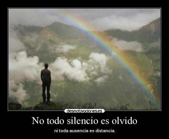 No todo silencio es olvido - ni toda ausencia es distancia.