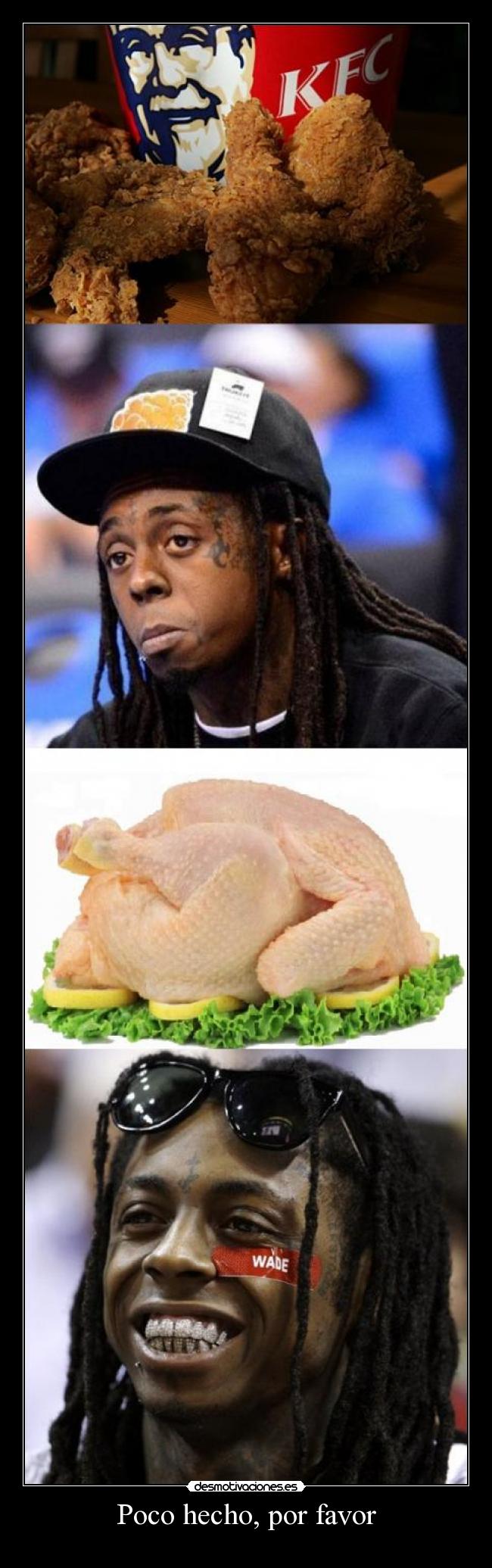 Poco hecho, por favor -