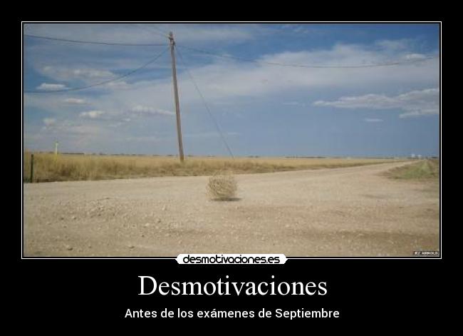 Desmotivaciones - Antes de los exámenes de Septiembre