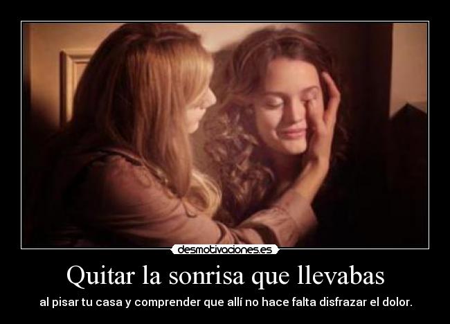 Quitar la sonrisa que llevabas -