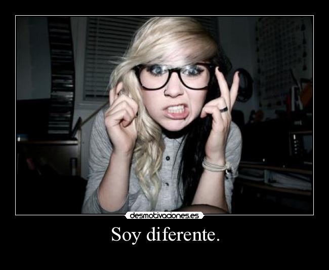Soy diferente. -