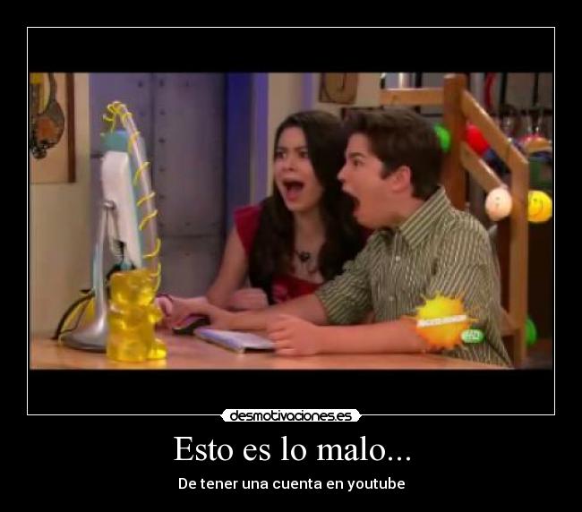 Esto es lo malo... - De tener una cuenta en youtube