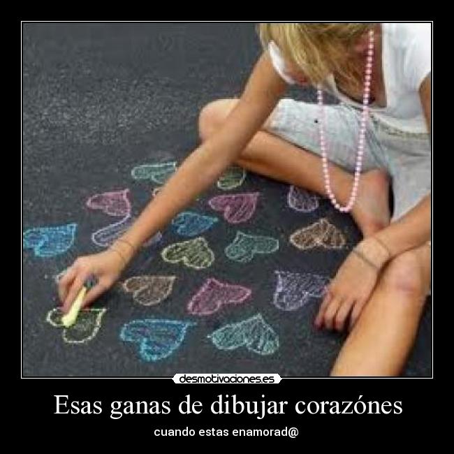 Esas ganas de dibujar corazónes - cuando estas enamorad@