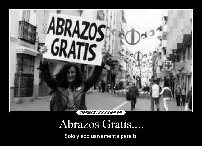 Abrazos Gratis.... - Solo y exclusivamente para ti .