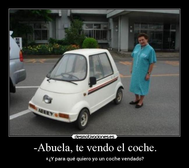 -Abuela, te vendo el coche. - +¿Y para qué quiero yo un coche vendado?