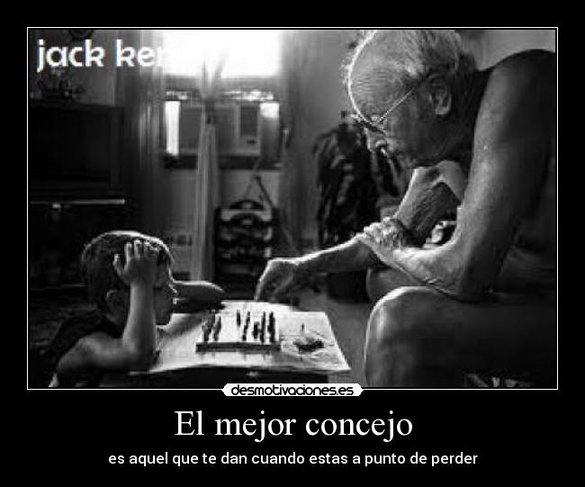 El mejor concejo - es aquel que te dan cuando estas a punto de perder