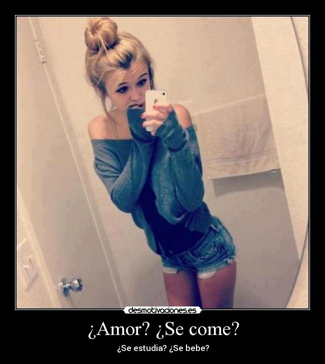 ¿Amor? ¿Se come? - ¿Se estudia? ¿Se bebe?