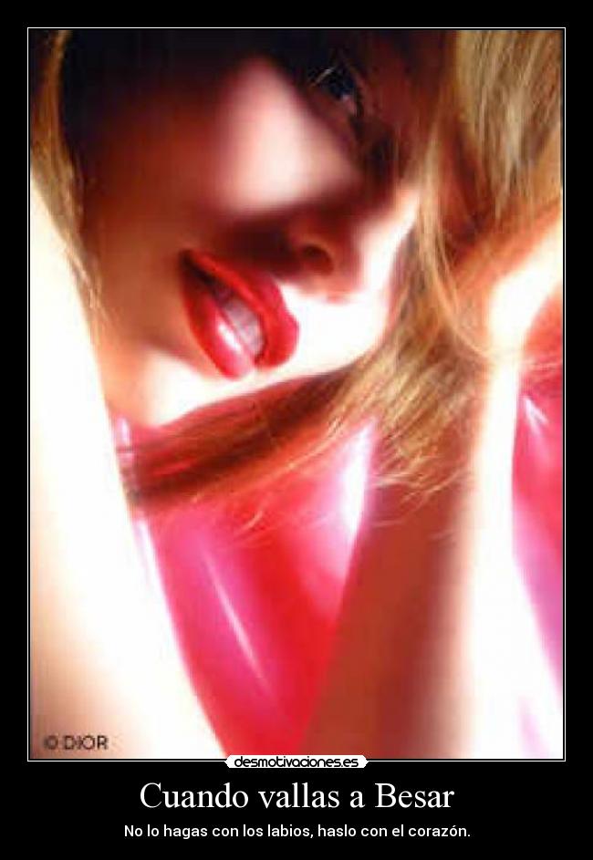 Cuando vallas a Besar - No lo hagas con los labios, haslo con el corazón.