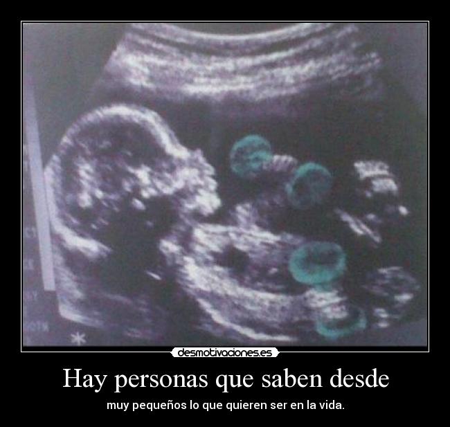 Hay personas que saben desde - muy pequeños lo que quieren ser en la vida.