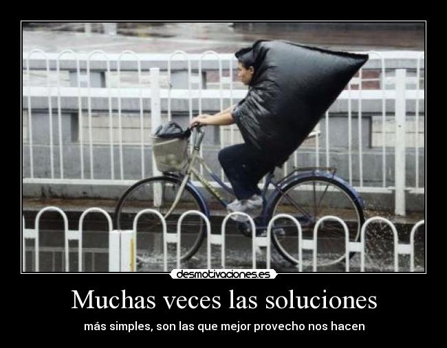 Muchas veces las soluciones - más simples, son las que mejor provecho nos hacen