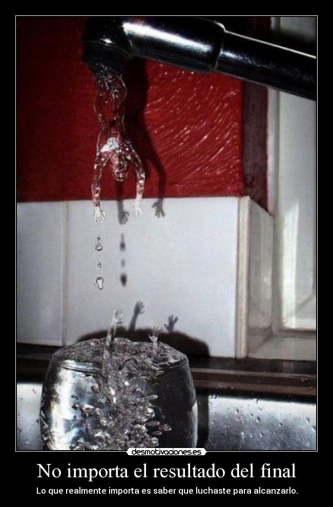 No importa el resultado del final - Lo que realmente importa es saber que luchaste para alcanzarlo.