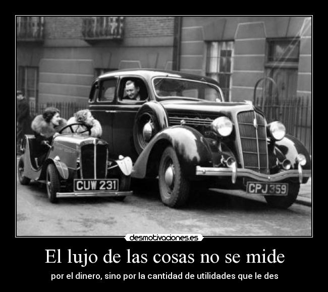 El lujo de las cosas no se mide - por el dinero, sino por la cantidad de utilidades que le des