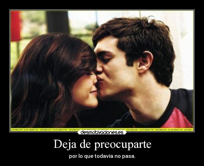 Deja de preocuparte - por lo que todavía no pasa.