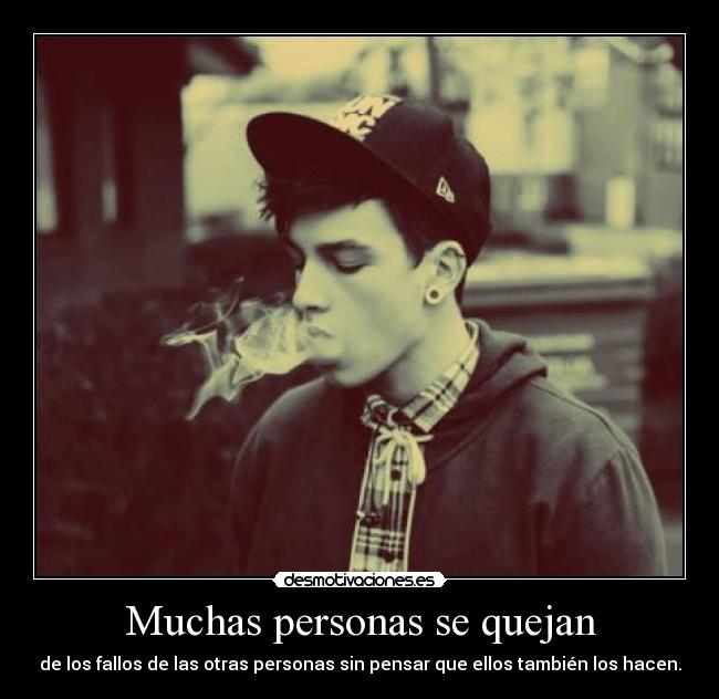 Muchas personas se quejan - de los fallos de las otras personas sin pensar que ellos también los hacen.