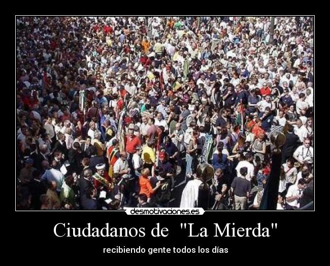 Ciudadanos de La Mierda - recibiendo gente todos los días