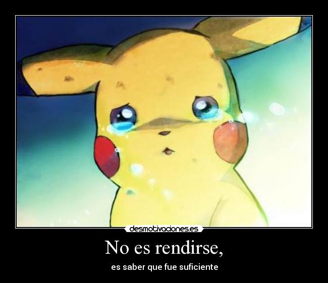 No es rendirse, - es saber que fue suficiente