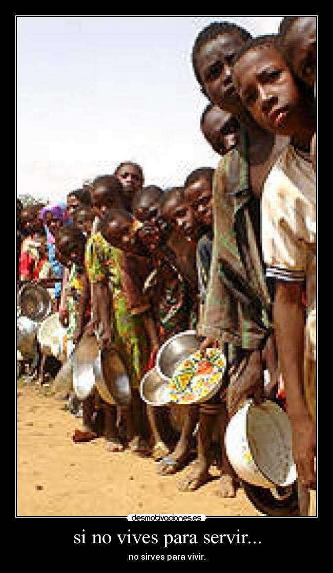 si no vives para servir... - no sirves para vivir.